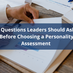 5 Questions Leaders Should Ask Before Choosing a Personality Assessment 